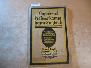 Bild des Verkufers fr Napoleons Ha und Kampf gegen England. Politisches, Militrisches, Wirtschaftliches nach eigeneer Darstellung Napoleons. Ein Buch fr unsere Zeit. zum Verkauf von Gebrauchtbcherlogistik  H.J. Lauterbach