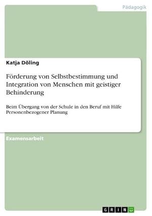 Imagen del vendedor de Frderung von Selbstbestimmung und Integration von Menschen mit geistiger Behinderung : Beim bergang von der Schule in den Beruf mit Hilfe Personenbezogener Planung a la venta por AHA-BUCH GmbH