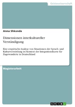 Seller image for Dimensionen interkultureller Verstndigung : Eine empirische Analyse von Situationen der Sprach- und Kulturvermittlung im Kontext der Integrationskurse fr Zugewanderte in Deutschland for sale by AHA-BUCH GmbH