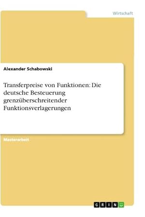 Imagen del vendedor de Transferpreise von Funktionen: Die deutsche Besteuerung grenzberschreitender Funktionsverlagerungen a la venta por AHA-BUCH GmbH