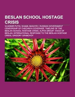 Seller image for Beslan school hostage crisis : Vladimir Putin, Shamil Basayev, Russian government censorship of Chechnya coverage, Timeline of the Beslan school hostage crisis, Alpha Group, Voice of Beslan, International response to the Beslan hostage crisis, Grigory Grabovoy for sale by AHA-BUCH GmbH