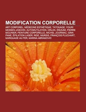 Image du vendeur pour Modification corporelle : Art corporel, Mdecine esthtique, Tatouage, Youri Messen-Jaschin, Automutilation, Orlan, Irezumi, Pierre Molinier, Peinture corporelle, Michel Journiac, Gina Pane, pilation laser, Ride, Mursis, Franois Pluchart, Marquage au fer mis en vente par AHA-BUCH GmbH