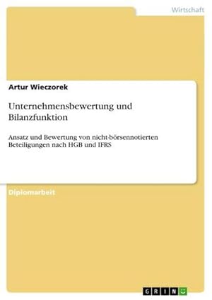 Bild des Verkufers fr Unternehmensbewertung und Bilanzfunktion : Ansatz und Bewertung von nicht-brsennotierten Beteiligungen nach HGB und IFRS zum Verkauf von AHA-BUCH GmbH