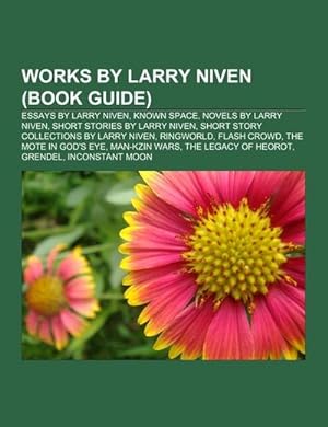 Seller image for Works by Larry Niven (Book Guide) : Essays by Larry Niven, Known Space, Novels by Larry Niven, Short stories by Larry Niven, Short story collections by Larry Niven, Ringworld, Flash Crowd, The Mote in God's Eye, Man-Kzin Wars, The Legacy of Heorot, Grendel, Inconstant Moon for sale by AHA-BUCH GmbH