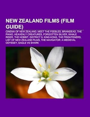 Seller image for New Zealand films (Film Guide) : Cinema of New Zealand, Meet the Feebles, Braindead, The Piano, Heavenly Creatures, Forgotten Silver, Whale Rider, The Hobbit, District 9, King Kong, The Frighteners, List of New Zealand films, The Navigator: A Medieval Odyssey for sale by AHA-BUCH GmbH