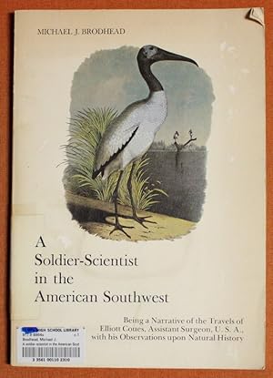 Imagen del vendedor de A SOLDIER-SCIENTIST IN THE AMERICAN SOUTHWEST: Being a Narrative of the Travels of Elliot Couses, Assistant Surgeon, U.S.A., with his Observations upon Natural History a la venta por GuthrieBooks