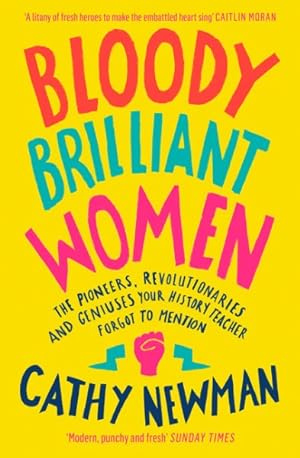 Seller image for Bloody Brilliant Women : The Pioneers, Revolutionaries and Geniuses Your History Teacher Forgot to Mention for sale by GreatBookPrices