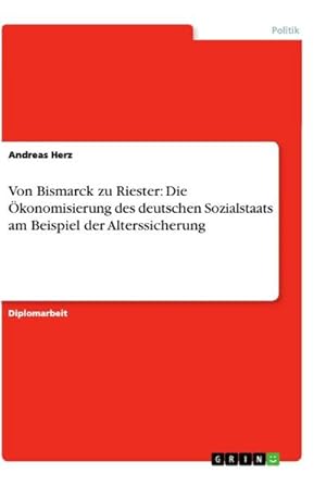 Bild des Verkufers fr Von Bismarck zu Riester: Die konomisierung des deutschen Sozialstaats am Beispiel der Alterssicherung zum Verkauf von AHA-BUCH GmbH