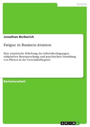 Seller image for Fatigue in Business Aviation : Eine empirische Erhebung der Arbeitsbedingungen, subjektiven Beanspruchung und psychischen Ermdung von Piloten in der Geschftsfliegerei for sale by AHA-BUCH GmbH