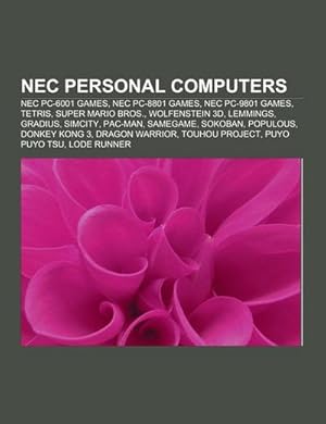 Imagen del vendedor de NEC personal computers : NEC PC-6001 games, NEC PC-8801 games, NEC PC-9801 games, Tetris, Super Mario Bros., Wolfenstein 3D, Lemmings, Gradius, SimCity, Pac-Man, SameGame, Sokoban, Populous, Donkey Kong 3, Dragon Warrior, Touhou Project, Puyo Puyo Tsu a la venta por AHA-BUCH GmbH