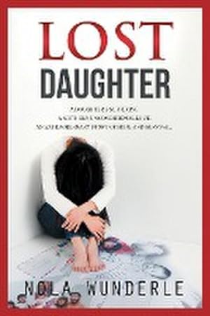 Seller image for Lost Daughter : A Daughter's Suffering, a Mother's Unconditional Love, an Extraordinary Story of Hope and Survival. for sale by AHA-BUCH GmbH