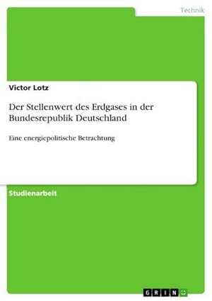 Seller image for Der Stellenwert des Erdgases in der Bundesrepublik Deutschland : Eine energiepolitische Betrachtung for sale by AHA-BUCH GmbH