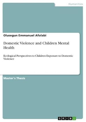 Bild des Verkufers fr Domestic Violence and Children Mental Health : Ecological Perspectives to Children Exposure to Domestic Violence zum Verkauf von AHA-BUCH GmbH