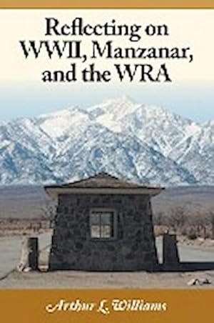 Bild des Verkufers fr Reflecting on WWII, Manzanar, and the WRA zum Verkauf von AHA-BUCH GmbH
