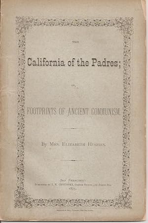 Imagen del vendedor de THE CALIFORNIA OF THE PADRES; or, Footprints of Ancient Communism. a la venta por Chanticleer Books, ABAA