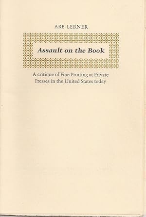 ASSAULT ON THE BOOK: A Critique of Fine Printing at Private Presses in the United States Today.