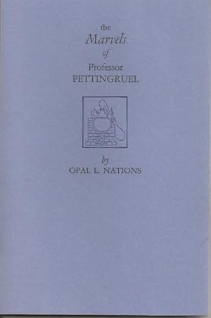 THE MARVELS OF PROFESSOR PETTINGRUEL: A feulleton by Opal Louis Nations. With Illustrationos by P...