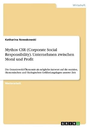 Seller image for Mythos CSR (Corporate Social Responsibility). Unternehmen zwischen Moral und Profit : Die Gemeinwohl-konomie als mgliche Antwort auf die sozialen, konomischen und kologischen Gefhrdungslagen unserer Zeit for sale by AHA-BUCH GmbH