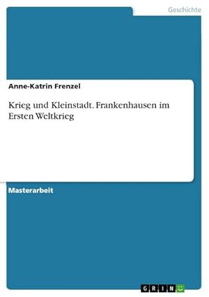 Bild des Verkufers fr Krieg und Kleinstadt. Frankenhausen im Ersten Weltkrieg zum Verkauf von AHA-BUCH GmbH