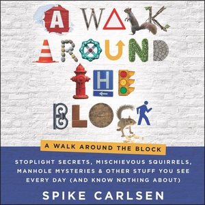 Seller image for Walk Around the Block : Stoplight Secrets, Mischievous Squirrels, Manhole Mysteries & Other Stuff You See Every Day (and Know Nothing About): Library Edition for sale by GreatBookPrices