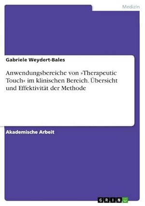 Seller image for Anwendungsbereiche von Therapeutic Touch im klinischen Bereich. bersicht und Effektivitt der Methode for sale by AHA-BUCH GmbH