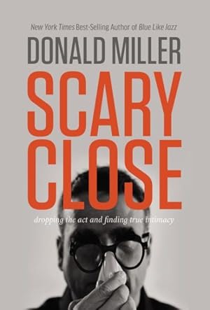 Image du vendeur pour Scary Close : Dropping the Act and Finding True Intimacy mis en vente par GreatBookPrices