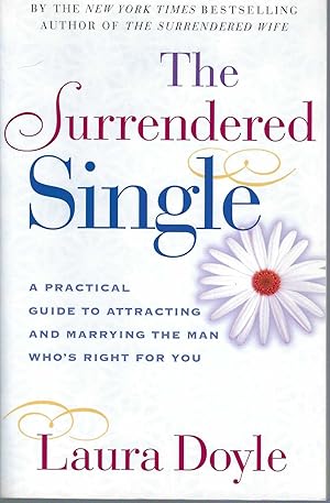 The Surrendered Single A Practical Guide to Attracting and Marrying the Man Who's Right for You