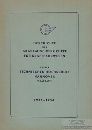 Geschichte der Akademischen Gruppe für Kraftfahrwesen An der Technischen Hochschule Hannover. 192...