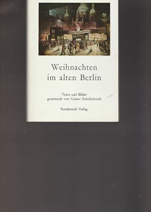 Bild des Verkufers fr Weihnachten im alten Berlin. Texte und Bilder gesammelt von Gustav Sichelschmidt. zum Verkauf von Ant. Abrechnungs- und Forstservice ISHGW