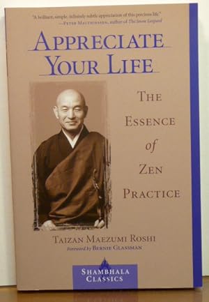 Bild des Verkufers fr APPRECIATE YOUR LIFE: The Essence of Zen Practice zum Verkauf von RON RAMSWICK BOOKS, IOBA