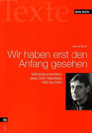 Bild des Verkufers fr Wir haben erst den Anfang gesehen Selbstdokumentation eines DDR-Historikers 1983 bis 2000 Rosa-Luxemburg-Stiftung Texte 8 zum Verkauf von Flgel & Sohn GmbH