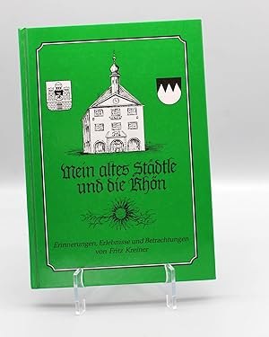 Mein altes Städtle und die Rhön; Erinnerungen, Erlebnisse und Betrachtungen von Fritz Kreiner;