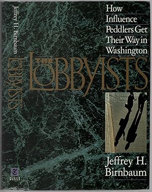 Bild des Verkufers fr The Lobbyists: How Influence Peddlers Get Their Way in Washington zum Verkauf von Between the Covers-Rare Books, Inc. ABAA