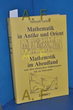 Immagine del venditore per Mathematik in Antike und Orient / Mathematik im Abendland, von den rmischen Feldmessern bis zu Decartes // 2 Bnde in einem Buch venduto da Antiquarische Fundgrube e.U.