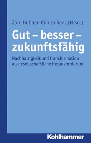 Gut - besser - zukunftsfähig Nachhaltigkeit und Transformation als gesellschaftliche Herausforderung