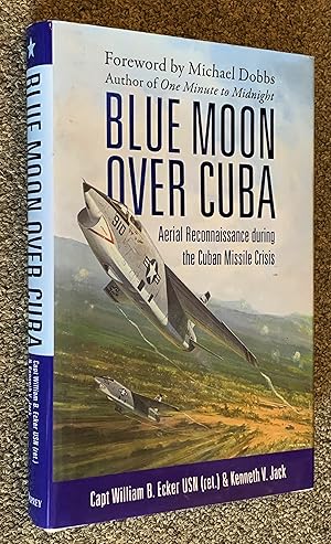 Blue Moon over Cuba; Aerial Reconnaissance During the Cuban Missile Crisis