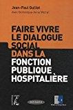 Image du vendeur pour Faire Vivre Le Dialogue Social Dans La Fonction Publique Hospitalire mis en vente par RECYCLIVRE