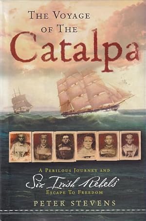 Seller image for THE VOYAGE OF THE CATALPA - A Perilous Journey and Six Irish Rebels' Escape to Freedom for sale by Jean-Louis Boglio Maritime Books