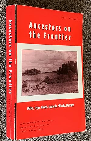 Ancestors on the Frontier, a Genealogical Narrative Spanning 3 Centuries: Miller; Cripe ; Ulrich;...