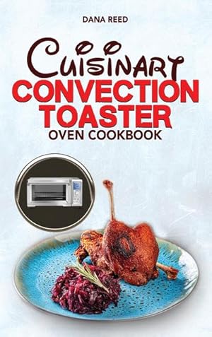 Bild des Verkufers fr Cuisinart Convection Toaster Oven Cookbook : Easy, Tasty, Crispy, Quick and Delicious Recipes for Smart People, on a Budget and that Anyone Can Cook! zum Verkauf von AHA-BUCH GmbH