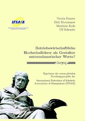 Seller image for Betriebswirtschaftliche Hochschullehrer als Gestalter unternehmerischer Werte? : Ergebnisse des ersten globalen Forschungsprojekts der International Federation of Scholarly Associations of Management (IFSAM). Ursula Hansen . for sale by Antiquariat Thomas Haker GmbH & Co. KG