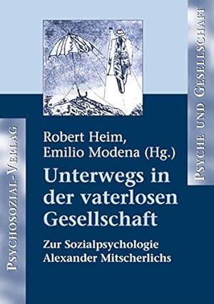 Seller image for Unterwegs in der vaterlosen Gesellschaft : zur Sozialpsychologie Alexander Mitscherlichs. Robert Heim ; Emilio Modena (Hg.). Mit Beitr. von H.-J. Busch . / Psyche und Gesellschaft for sale by nika-books, art & crafts GbR