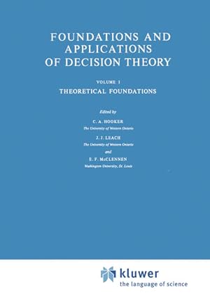 Seller image for Foundations and Applications of Decision Theory (I) : Vol.I: Theoretical Foundations. Hrsg. C.A. Hooker ; Hrsg. J.J. Leach ; Hrsg. E.F. McClennen / The Western Ontario Series in Philosophy of Science ; 13a for sale by NEPO UG
