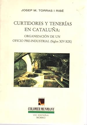 Curtidores y tenerías en Cataluña: Organización de un oficio pre ...