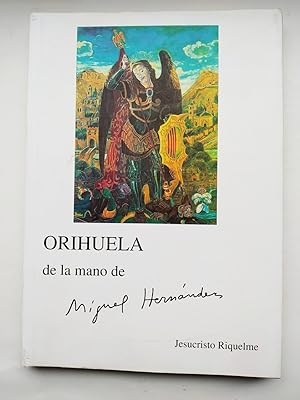 Imagen del vendedor de ORIHUELA DE LA MANO DE MIGUEL HERNANDEZ a la venta por TraperaDeKlaus