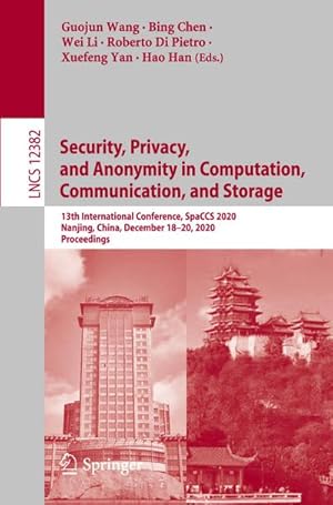 Bild des Verkufers fr Security, Privacy, and Anonymity in Computation, Communication, and Storage : 13th International Conference, SpaCCS 2020, Nanjing, China, December 18-20, 2020, Proceedings zum Verkauf von AHA-BUCH GmbH