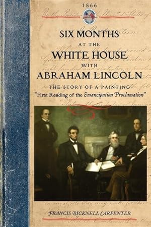 Bild des Verkufers fr Six Months at the White House With Abraham Lincoln zum Verkauf von GreatBookPrices