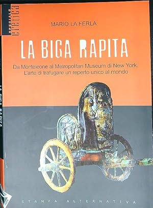 Bild des Verkufers fr La Biga rapita. Da Monteleone al Metropolitan Museum di New York zum Verkauf von Librodifaccia