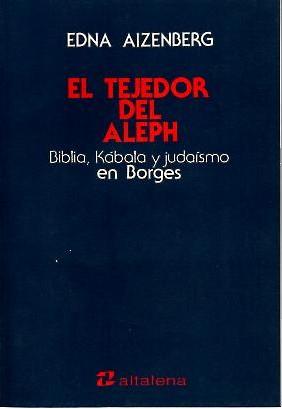 Seller image for EL TEJEDOR DEL ALEPH. BIBLIA, KABALA Y JUDAISMO EN BORGES. for sale by Libros Tobal