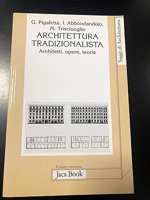 Imagen del vendedor de Pigafetta G, Abbondandolo I. e Triscuoglio M. Architettura tradizionalista. Achitetti, opere, teorie. Jaca Book 2002. a la venta por Amarcord libri